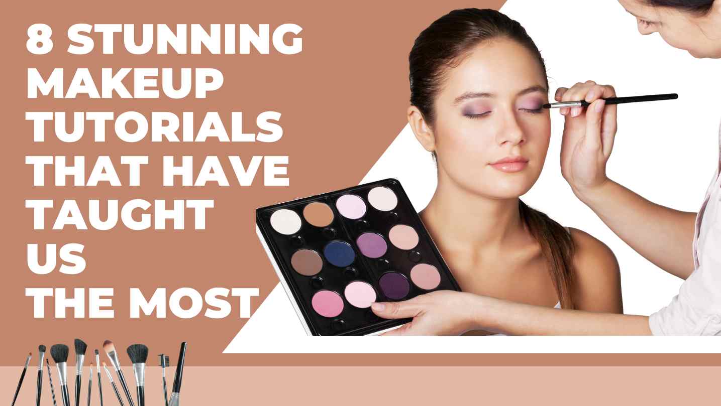 8 Stunning Makeup Tutorials That Have Taught Us the Most