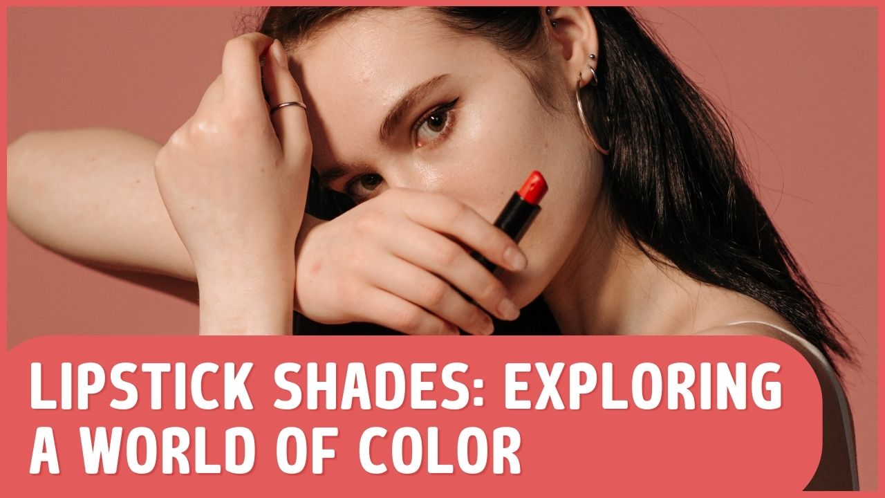 Lipstick Shades: Exploring a World of Color